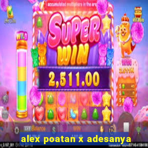 alex poatan x adesanya